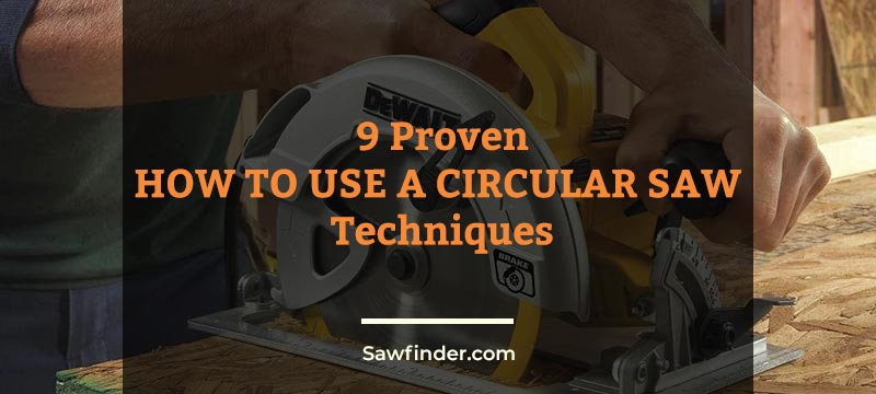 9 Proven HOW TO USE A CIRCULAR SAW Techniques