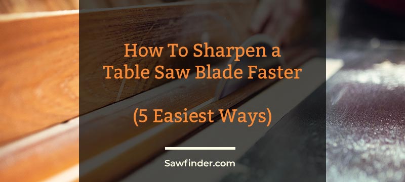 How To Sharpen a Table Saw Blade Faster