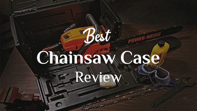 Best Chainsaw Case Review